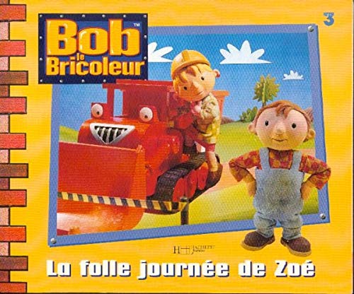 Bob le bricoleur: La Folle JournÃ©e de ZoÃ© (9782012242616) by Redmond, Diane