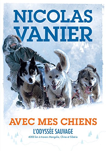 Beispielbild fr Avec mes chiens - L'Odysse sauvage zum Verkauf von Librairie Th  la page