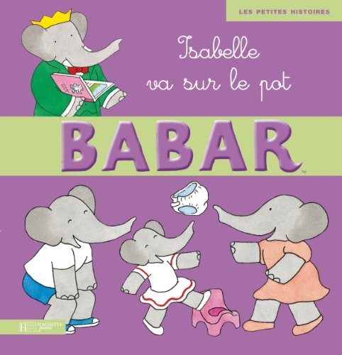 Stock image for Isabelle Va Sur Le Pot (Babar) (French Edition) for sale by Ergodebooks