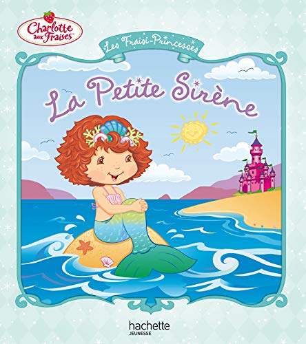 Imagen de archivo de Les Fraisi-Princesses : La Petite Sirne a la venta por Ammareal