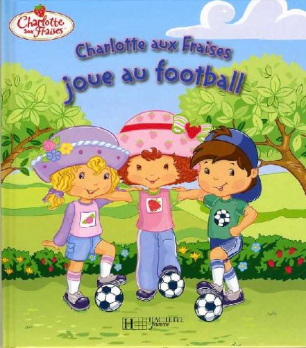 Beispielbild fr Charlotte Aux Fraises Joue Au Football zum Verkauf von RECYCLIVRE
