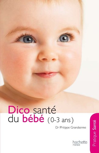 Beispielbild fr Le dico Sant du bb (0-3 ans) zum Verkauf von medimops