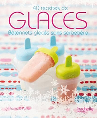 Stock image for Glaces: 40 recettes de btonnets glacs sans sorbetire for sale by Ammareal