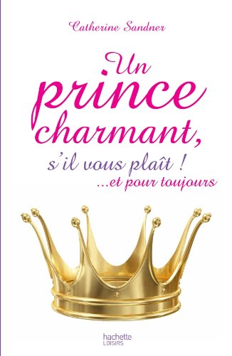 Beispielbild fr Un prince charmant, s'il vous plat ! . et pour toujours zum Verkauf von Ammareal