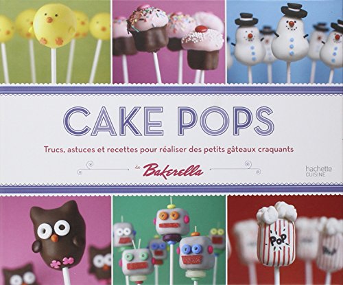 9782012305878: Cake Pops: Trucs, astuces et recettes pour raliser des petits gteaux craquants