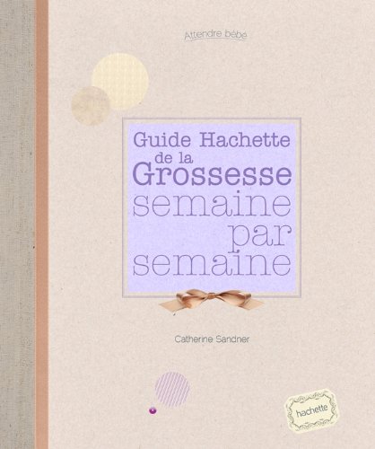 Beispielbild fr Guide Hachette de la Grossesse semaine par semaine zum Verkauf von WorldofBooks