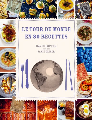 9782012309258: Le tour du monde en 80 recettes: Un grand voyage gastronomique