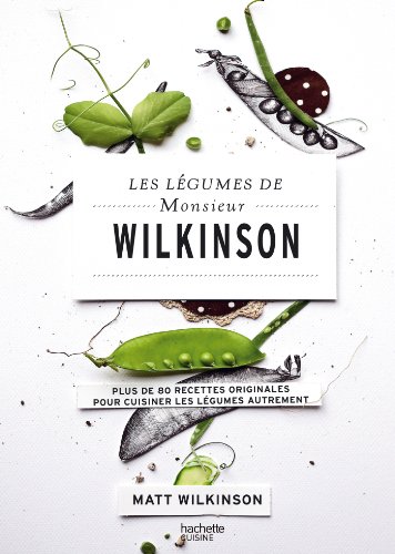 9782012309647: Les lgumes de Monsieur Wilkinson: Plus de 80 recettes originales pour cuisiner les lgumes autrement
