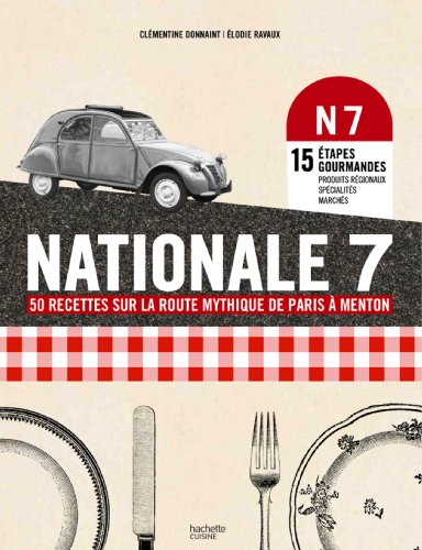 Nationale 7 50 Recettes Mythiques De Paris A Menton 50 Recettes De Paris A Menton Abebooks Nationale 7 50 Recettes Mythiques De Paris A Menton 50 Recettes De Paris A Menton Abebooks