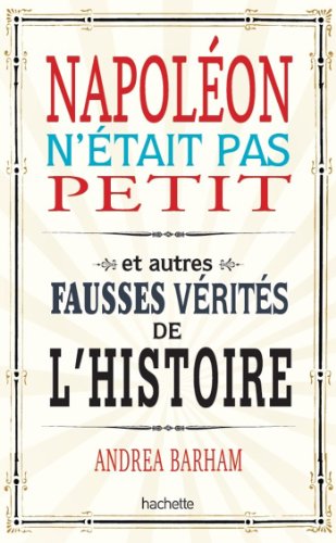 Stock image for Napolon n'tait pas petit: Et autres fausses vrits de l'histoire for sale by Ammareal