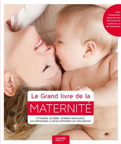 9782012312258: Le Grand livre de la maternit: Attendre un bb, donner naissance, accompagner le dveloppement de son enfant