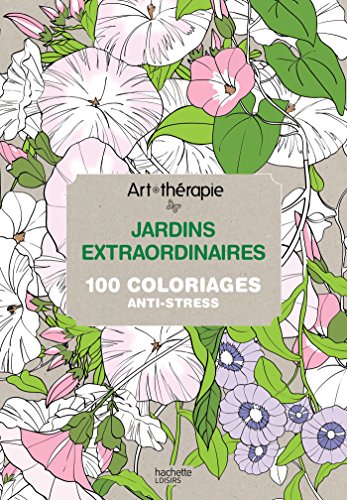 9782012314597: Art-thrapie : jardins extraordinaires: 100 coloriages anti-stress (Loisirs / Sports/ Passions)