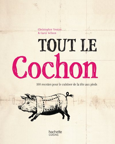 Imagen de archivo de Tout Le Cochon : 100 Recettes Pour Le Cuisiner De La Tte Aux Pieds a la venta por RECYCLIVRE