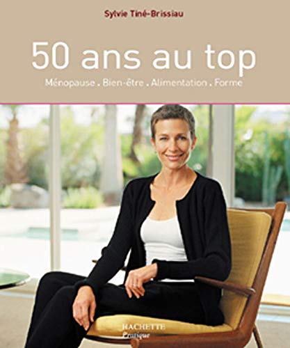Stock image for 50 ans au top : Mnopause - Bien-tre - Alimentation - Forme for sale by Ammareal