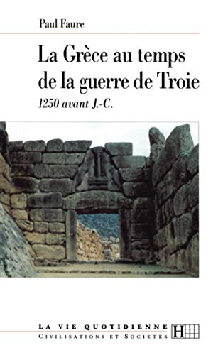 Beispielbild fr La Grce au temps de la guerre de Troie : 1250 av. J.-C. zum Verkauf von medimops