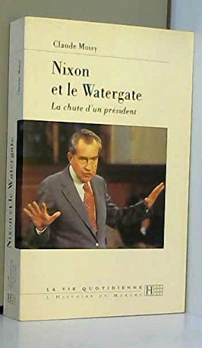 Stock image for Nixon et le Watergate: La chute d'un pr sident for sale by HALCYON BOOKS
