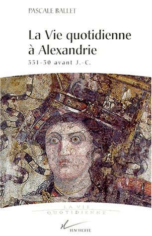 Beispielbild fr La Vie Quotidienne a Alexandrie, 331-30 AV. J.-C. zum Verkauf von ThriftBooks-Dallas