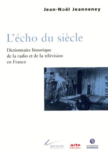 9782012352766: L'Echo du sicle. Dictionnaire historique de la radio et de la tlvision en France