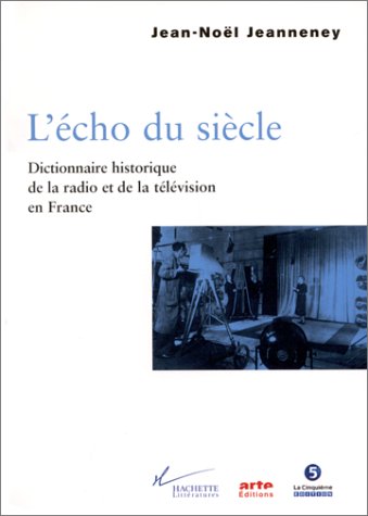 9782012352766: L'cho du sicle: Dictionnaire historique de la radio et de la tlvision en France