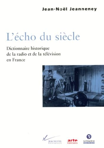 Stock image for L'Echo du sicle. Dictionnaire historique de la radio et de la tlvision en France for sale by Ammareal