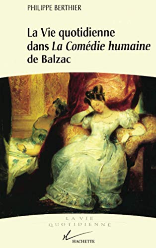 Beispielbild fr La vie quotidienne dans La Comdie humaine de Balzac zum Verkauf von Ammareal