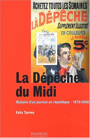 Imagen de archivo de La Dpche Du Midi : Histoire D'un Journal En Rpublique, 1870-2000 a la venta por RECYCLIVRE