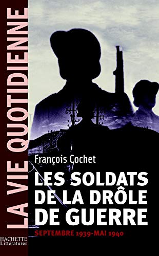 Stock image for La vie Quotidienne : Les soldats de la drle de guerre : Septembre 1939 - Mai 1940 for sale by Ammareal