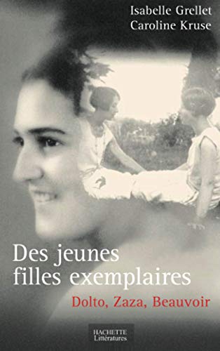 Stock image for Des jeunes filles exemplaires: Dolto, Zaza et Beauvoir for sale by WorldofBooks