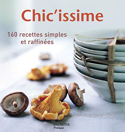 Imagen de archivo de Chic'issime : 160 recettes simples et raffines a la venta por Ammareal