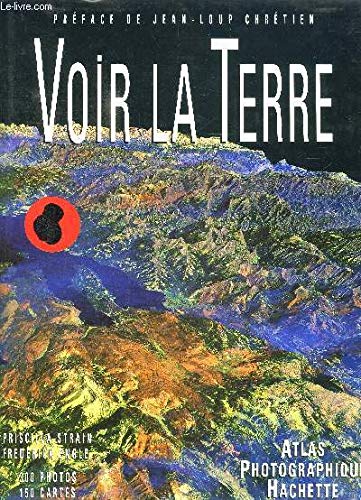 VOIR LA TERRE: ATLAS PHOTOGRAPHIQUE DU MONDE