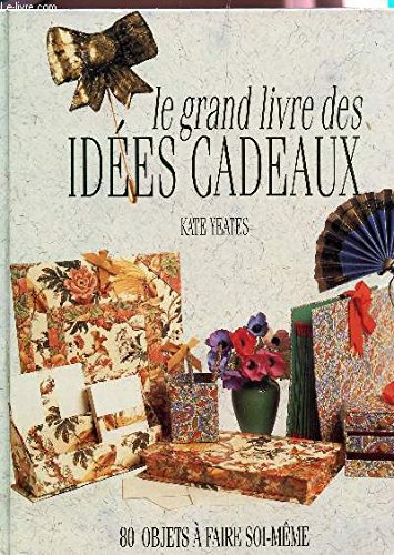 Imagen de archivo de LE GRAND LIVRE DES IDEES CADEAUX Kate Yeates a la venta por LIVREAUTRESORSAS