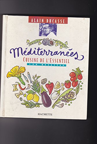 MÃ©diterranÃ©es. Cuisine de l'essentiel: 130 recettes (9782012360686) by Ducasse, Alain; Grasser, FrÃ©dÃ©rick Ernestine; Lamboley, Philippe