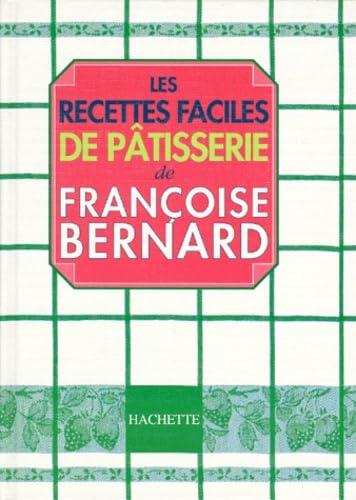 Les Recettes faciles de pÃ¢tisseries (9782012361348) by Bernard, Francoise