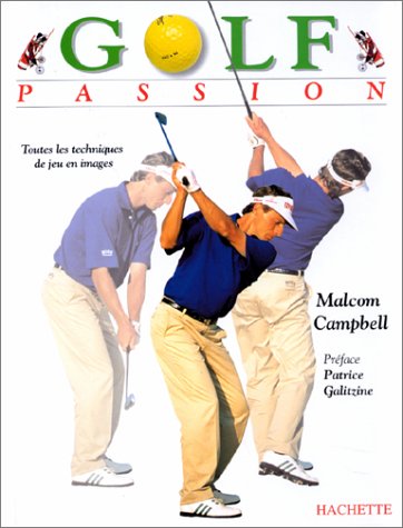 Stock image for Golf passion : toutes les techniques de jeu en images for sale by Ammareal