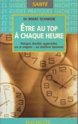 Beispielbild fr ETRE AU TOP A CHAQUE HEURE. Manger, dormir, apprendre, ou se soigner, au meilleur moment zum Verkauf von Ammareal