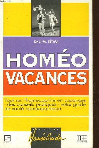 Beispielbild fr HOMEO VACANCES. Tout sur l'homopathie en vacances des conseils pratiques, votre guide de sant homopathique zum Verkauf von medimops