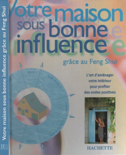 9782012363519: Votre Maison Sous Bonne Influence. Grace Au Feng Shui.