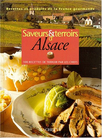 Stock image for SAVEURS ET TERROIRS D'ALSACE. 100 recettes de terroir par les chefs for sale by Ammareal