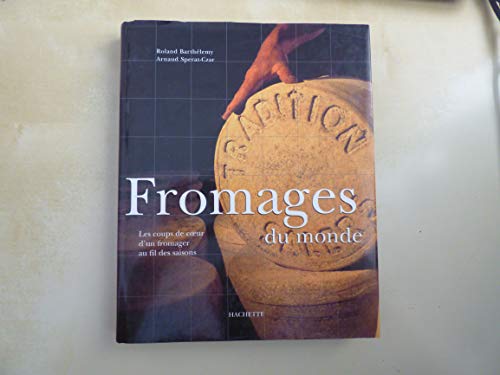 Stock image for Fromages Du Monde : Les Coups De Coeur D'un Fromager Au Fil Des Saisons for sale by RECYCLIVRE