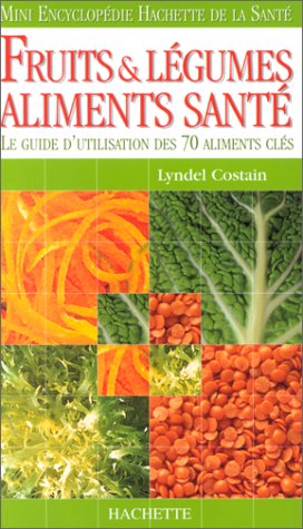 Beispielbild fr Fruits Et Lgumes, Aliments Sant : Le Guide D'utilisation Des 70 Aliments Cls zum Verkauf von RECYCLIVRE