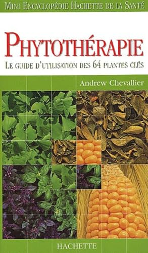 Stock image for Phytothrapie : Le Guide D'utilisation Des 64 Plantes Cls for sale by RECYCLIVRE