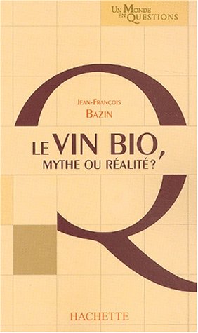 Stock image for La Vin bio : Mythe ou Ralit for sale by Ammareal