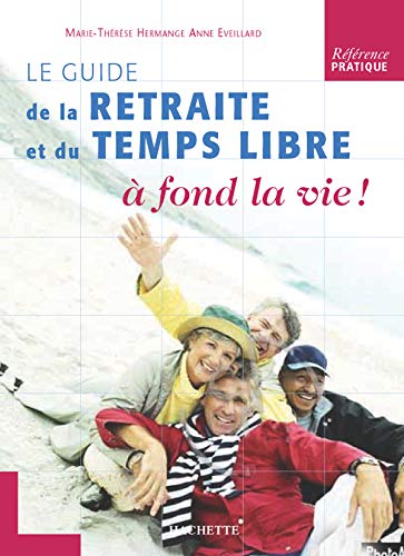 Beispielbild fr Le guide de la retraite et du temps libre  fond la vie ! zum Verkauf von Ammareal