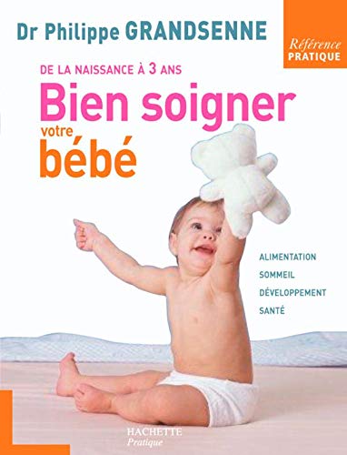 Beispielbild fr Bien soigner votre bb : De la naissance  3 ans zum Verkauf von Ammareal