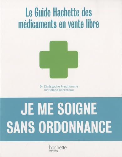 Beispielbild fr Je me soigne sans ordonnance : Le guide Hachette des mdicaments en vente libre zum Verkauf von Ammareal