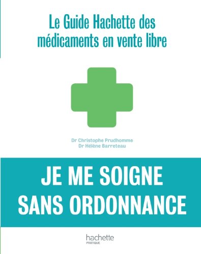 Stock image for Je me soigne sans ordonnance : Le guide Hachette des mdicaments en vente libre for sale by Ammareal