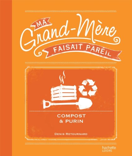 Beispielbild fr Compost et purin: Ma Grand-mre faisait pareil zum Verkauf von Ammareal