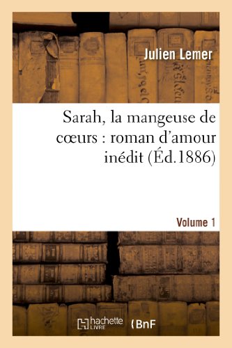 Imagen de archivo de Sarah, La Mangeuse de Coeurs: Roman d'Amour Indit. Volume 1 (Litterature) (French Edition) a la venta por Lucky's Textbooks