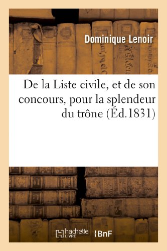 Beispielbild fr de la Liste Civile, Et de Son Concours, Pour La Splendeur Du Trne, Dans Les Amliorations: Publiques Et l'Ornement Des Villes Du Royaume (Sciences Sociales) (French Edition) zum Verkauf von Lucky's Textbooks