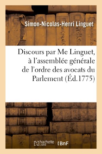 Imagen de archivo de Discours par Me Linguet, l'assemble gnrale de l'ordre des avocats du Parlement de Paris Sciences Sociales a la venta por PBShop.store US